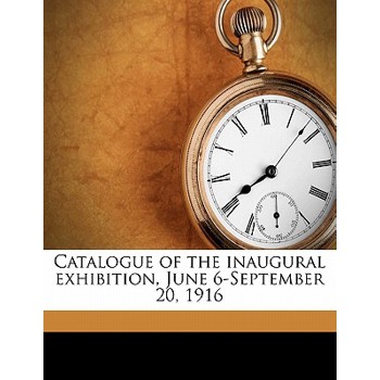 Catalogue of the Inaugural Exhibition, June 6-September 20, 1916