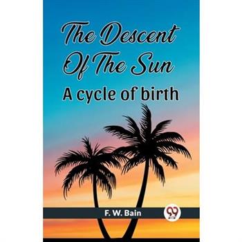 The Descent Of The Sun A Cycle Of Birth