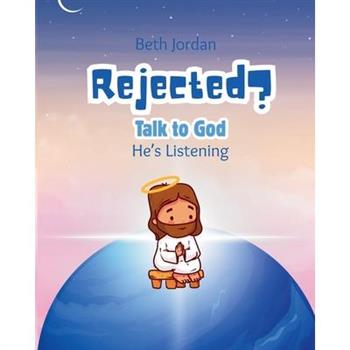 Rejected? Talk to God