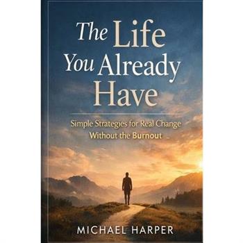 The Life You Already Have