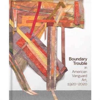 Boundary Trouble in American Vanguard Art, 1920-2020