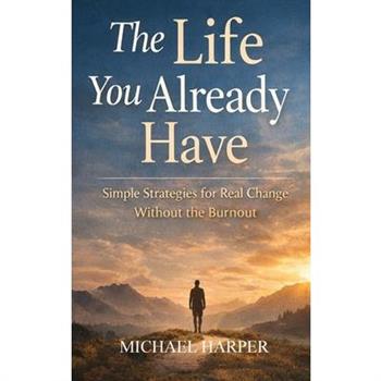 The Life You Already Have