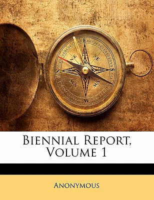 Biennial Report, Volume 1