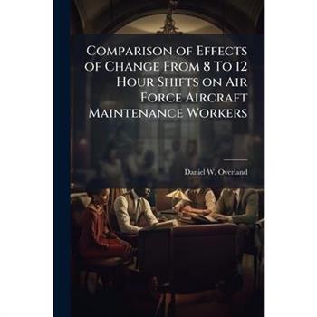 Comparison of Effects of Change From 8 To 12 Hour Shifts on Air Force Aircraft Maintenance Workers