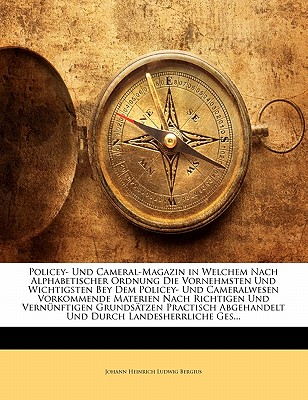 Policey- Und Cameral-Magazin in Welchem Nach Alphabetischer Ordnung Die Vornehmsten Und Wichtigsten Bey Dem Policey Und Cameralwesen Vorsommende Materien, Siebenter Band