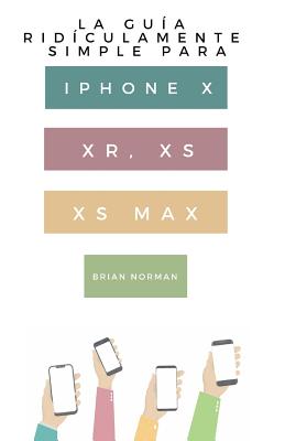 La Gu穩a Rid穩culamente Simple Para Iphone X, XR, XS, XS Y Max