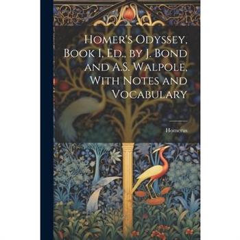 Homer's Odyssey, Book I, Ed., by J. Bond and A.S. Walpole, With Notes and Vocabulary