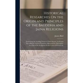 Historical Researches On the Origin and Principles of the Bauddha and Jaina Religions