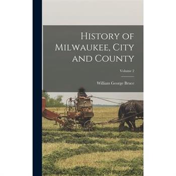 History of Milwaukee, City and County; Volume 2