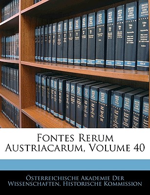 Fontes Rerum Austriacarum, Volume 40