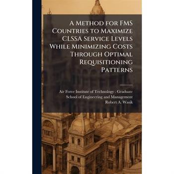 A Method for FMS Countries to Maximize CLSSA Service Levels While Minimizing Costs Through Optimal Requisitioning Patterns