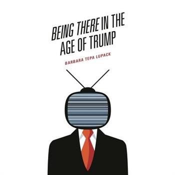 Being There in the Age of Trump