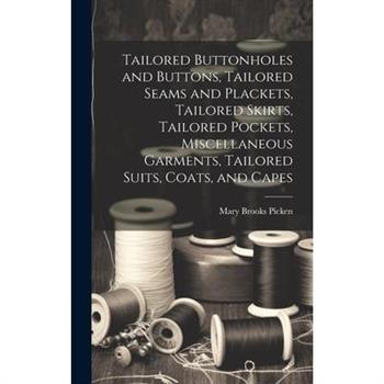 Tailored Buttonholes and Buttons, Tailored Seams and Plackets, Tailored Skirts, Tailored Pockets, Miscellaneous Garments, Tailored Suits, Coats, and Capes