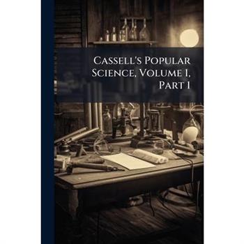 Cassell's Popular Science, Volume 1, Part 1