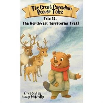 Tale 12. The Northwest Territories Trek!