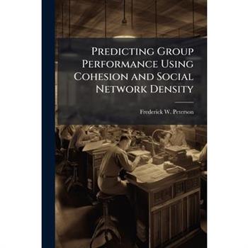 Predicting Group Performance Using Cohesion and Social Network Density