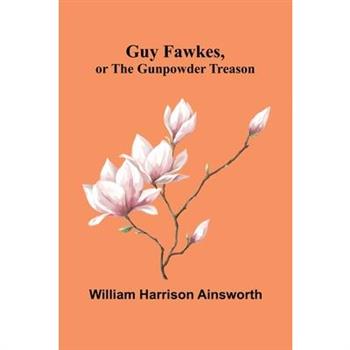 Guy Fawkes, Or The Gunpowder Treason