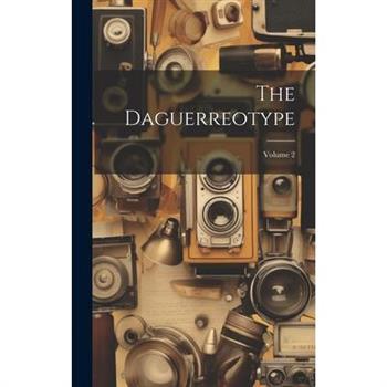The Daguerreotype; Volume 2
