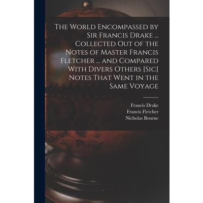 The World Encompassed by Sir Francis Drake ... Collected out of the Notes of Master Francis Fletcher ... and Compared With Divers Others [sic] Notes That Went in the Same Voyage