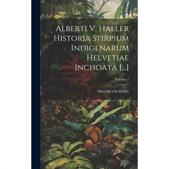 Alberti V. Haller Historia Stirpium Indigenarum Helvetiae Inchoata [...]; Volume 2