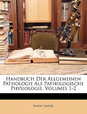 Handbuch Der Allgemeinen Pathologie ALS Pathologische Physiologie, Volumes 1-2