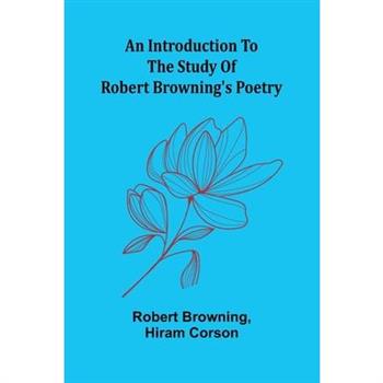 An Introduction To The Study Of Robert Browning'S Poetry