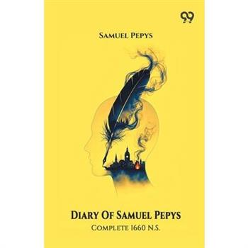 Diary Of Samuel Pepys Complete 1660 N.S.