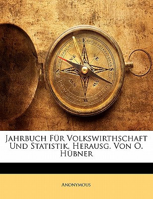 Jahrbuch Fur Volkswirthschaft Und Statistik, Herausg. Von O. Hubner, Dritter Jahrgang