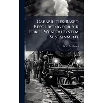 Capabilities-Based Resourcing for Air Force Weapon System Sustainment