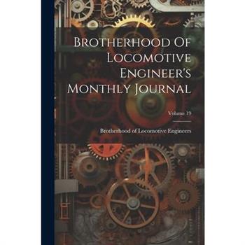 Brotherhood Of Locomotive Engineer's Monthly Journal; Volume 19