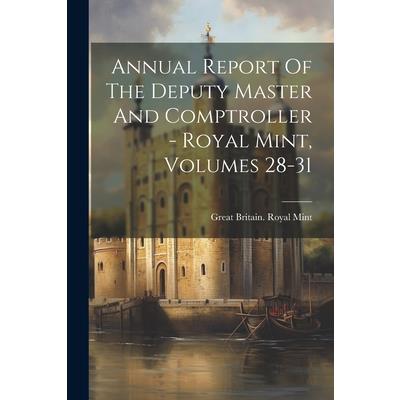 Annual Report Of The Deputy Master And Comptroller - Royal Mint, Volumes 28-31