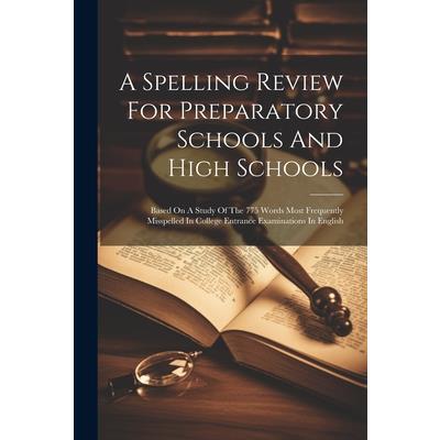 A Spelling Review For Preparatory Schools And High Schools