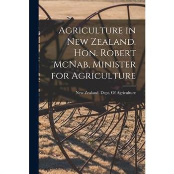 Agriculture in New Zealand. Hon. Robert McNab, Minister for Agriculture