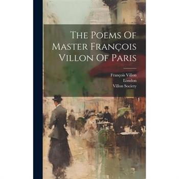 The Poems Of Master Fran癟ois Villon Of Paris
