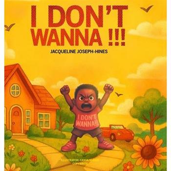 I Don't Wanna!!!