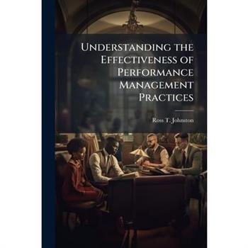 Understanding the Effectiveness of Performance Management Practices