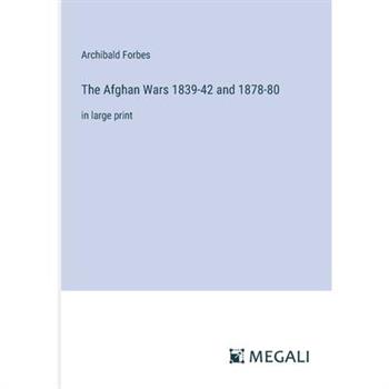 The Afghan Wars 1839-42 and 1878-80