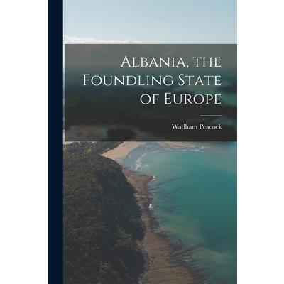Albania, the Foundling State of Europe
