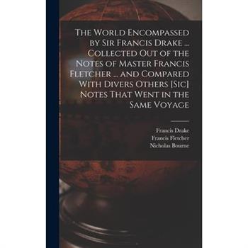 The World Encompassed by Sir Francis Drake ... Collected out of the Notes of Master Francis Fletcher ... and Compared With Divers Others [sic] Notes That Went in the Same Voyage