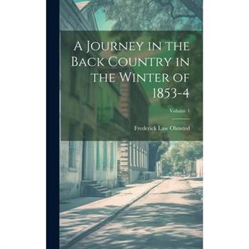 A Journey in the Back Country in the Winter of 1853-4; Volume 1