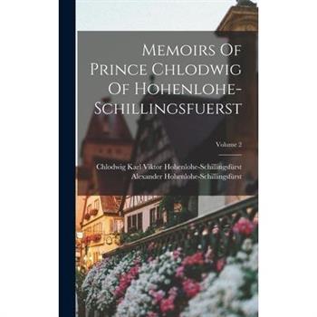 Memoirs Of Prince Chlodwig Of Hohenlohe-schillingsfuerst; Volume 2