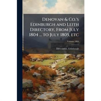 Denovan & Co.'s Edinburgh and Leith Directory, From July 1804 ... to July 1805, etc