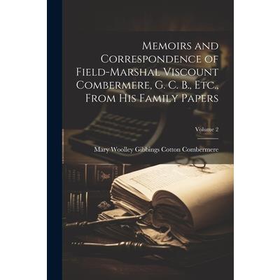 Memoirs and Correspondence of Field-Marshal Viscount Combermere, G. C. B., Etc., From His Family Papers; Volume 2