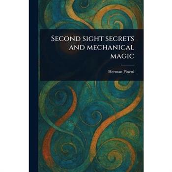 Second Sight Secrets and Mechanical Magic
