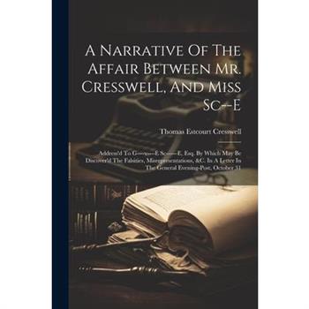 A Narrative Of The Affair Between Mr. Cresswell, And Miss Sc--e