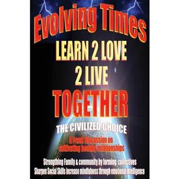 Evolving Times Learn 2 Love 2 Live Together