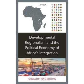 Developmental Regionalism and the Political Economy of Africa’s Integration