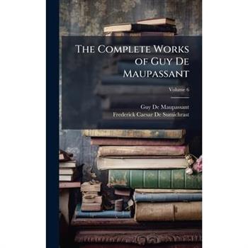 The Complete Works of Guy De Maupassant