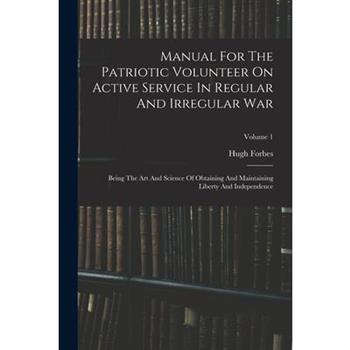 Manual For The Patriotic Volunteer On Active Service In Regular And Irregular War