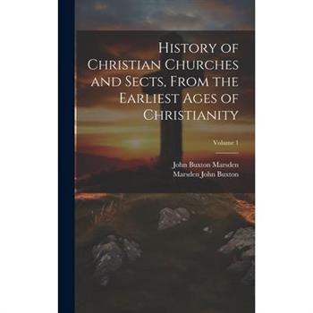 History of Christian Churches and Sects, From the Earliest Ages of Christianity; Volume 1
